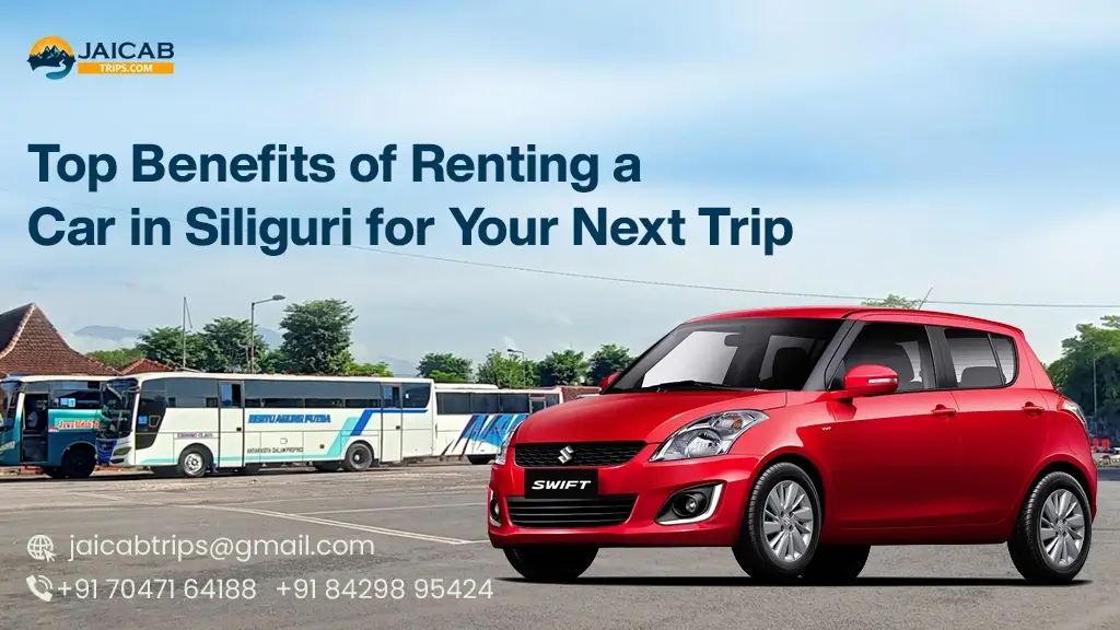 Top Benefits Of Renting A Car In Siliguri For Your Next Trip