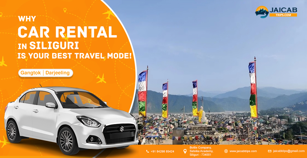 Why Car Rental in Siliguri is Your Best Travel Mode!